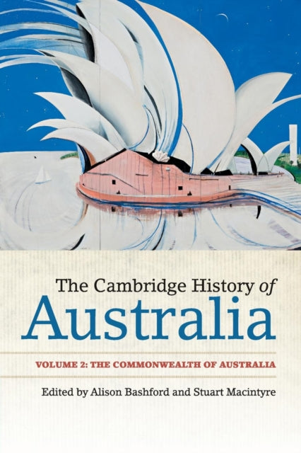 Book cover of: Cambridge History of Australia: Volume 2, The Commonwealth of Australia. By: Alison Bashford