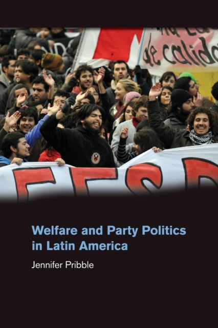 Book cover of: Welfare and Party Politics in Latin America. By: Jennifer Pribble
