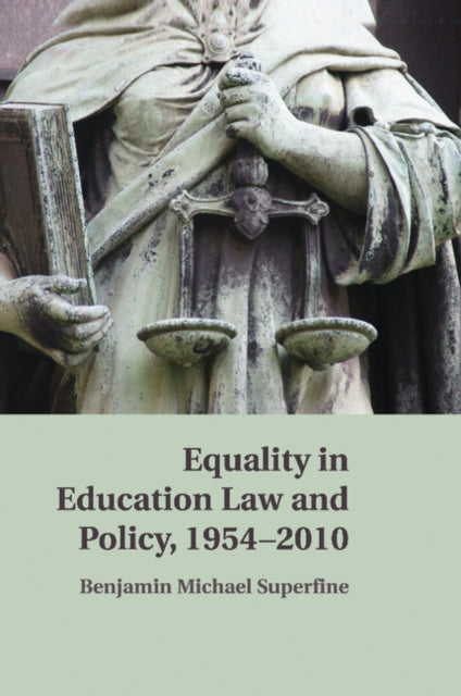 Book cover of: Equality in Education Law and Policy, 1954–2010. By: Benjamin M. Superfine