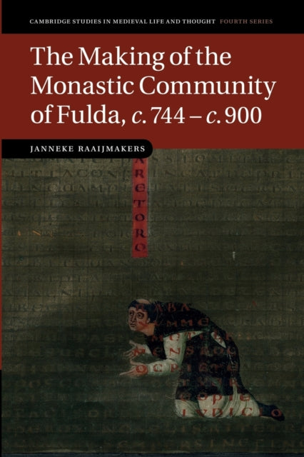 The Making of the Monastic Community of Fulda, c.744–c.900