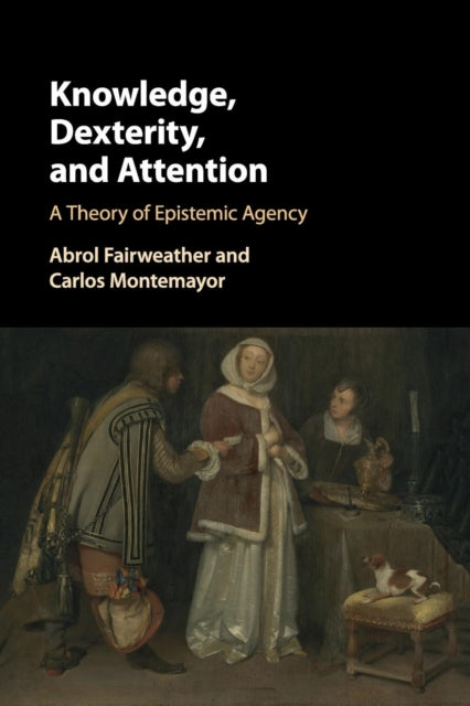 Book cover of: Knowledge, Dexterity, and Attention. By: Abrol Fairweather
