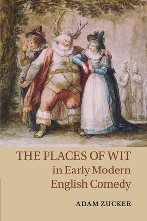 Places of Wit in Early Modern English Comedy