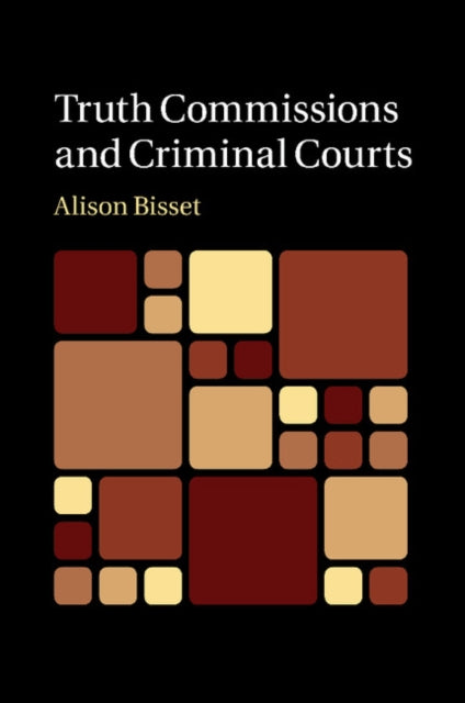 Book cover of: Truth Commissions and Criminal Courts. By: Alison Bisset