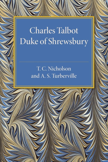 Book cover of: Charles Talbot, Duke of Shrewsbury. By: T. C. Nicholson
