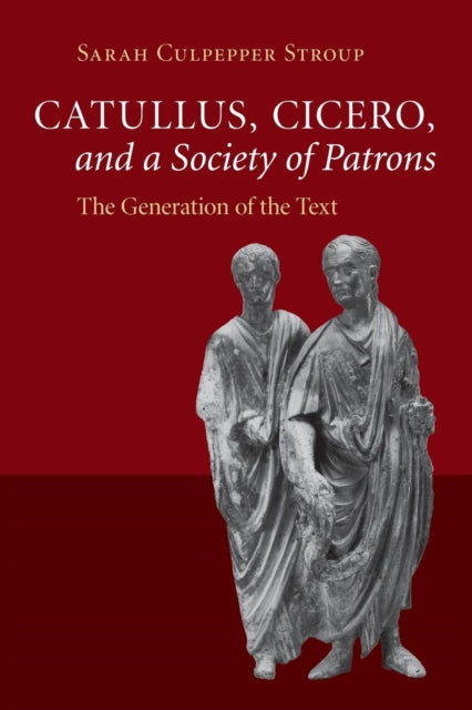 Book cover of: Catullus, Cicero, and a Society of Patrons. By: Sarah Culpepper Stroup