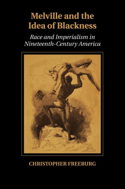 Book cover of: Melville and the Idea of Blackness. By: Christopher Freeburg