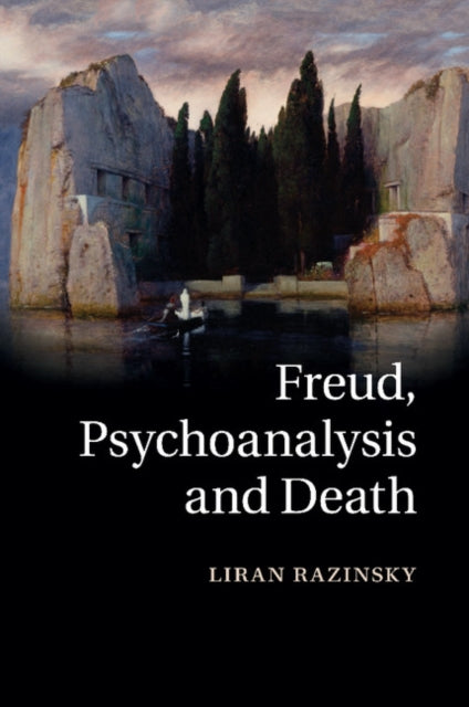 Book cover of: Freud, Psychoanalysis and Death. By: Liran Razinsky