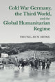 Book cover of: Cold War Germany, the Third World, and the Global Humanitarian Regime. By: Young-Sun Hong