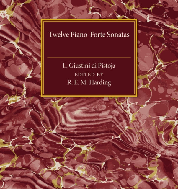 Book cover of: Twelve Piano-Forte Sonatas of L. Giustini di Pistoja. By: Rosamond E. M. Harding