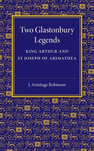 Book cover of: Two Glastonbury Legends. By: J. Armitage Robinson