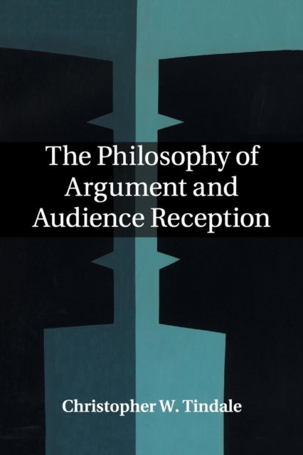 Book cover of: Philosophy of Argument and Audience Reception. By: Christopher W. Tindale