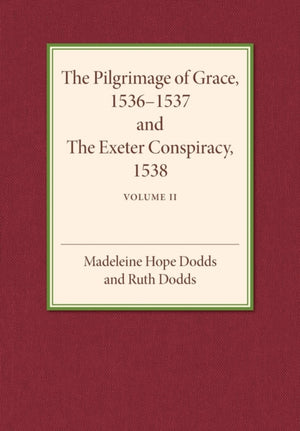 The Pilgrimage of Grace 1536–1537 and the Exeter Conspiracy 1538: Volume 2