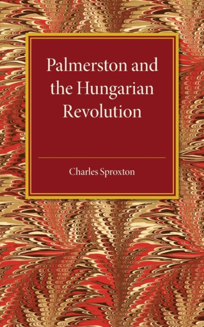 Book cover of: Palmerston and the Hungarian Revolution. By: Charles Sproxton
