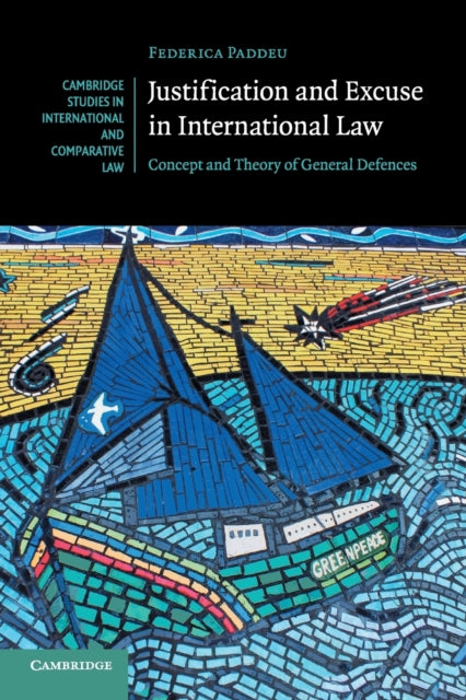 Book cover of: Justification and Excuse in International Law. By: Federica Paddeu