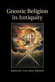 Book cover of: Gnostic Religion in Antiquity. By: R. van den Broek