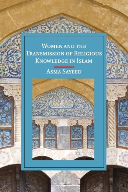 Book cover of: Women and the Transmission of Religious Knowledge in Islam. By: Asma Sayeed