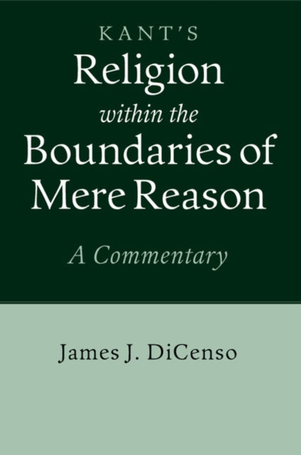Book cover of: Kant: Religion within the Boundaries of Mere Reason. By: James J. DiCenso