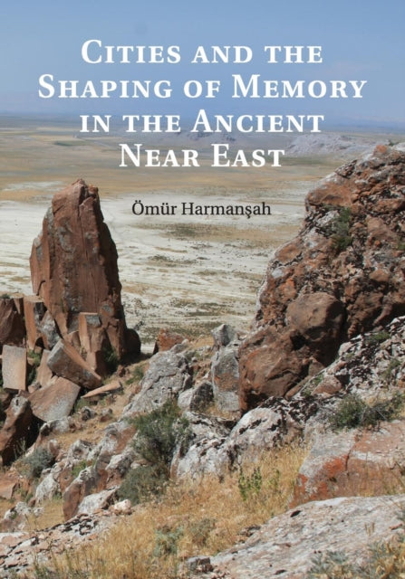 Book cover of: Cities and the Shaping of Memory in the Ancient Near East. By: Ömür Harmanşah