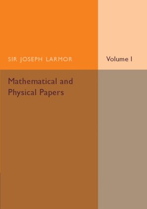 Mathematical and Physical Papers: Volume 1