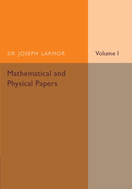 Book cover of: Mathematical and Physical Papers: Volume 1. By: Joseph Larmor