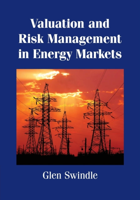 Book cover of: Valuation and Risk Management in Energy Markets. By: Glen Swindle