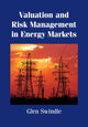 Book cover of: Valuation and Risk Management in Energy Markets. By: Glen Swindle