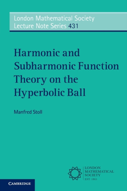 Book cover of: Harmonic and Subharmonic Function Theory on the Hyperbolic Ball. By: Manfred Stoll