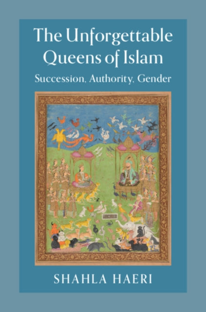 Book cover of: Unforgettable Queens of Islam. By: Shahla Haeri