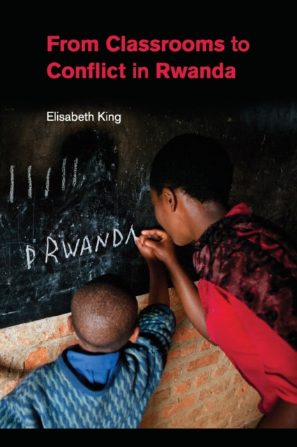 Book cover of: From Classrooms to Conflict in Rwanda. By: Elisabeth King