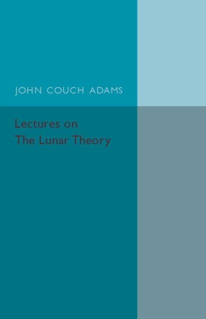 Book cover of: Lectures on the Lunar Theory. By: John Couch Adams