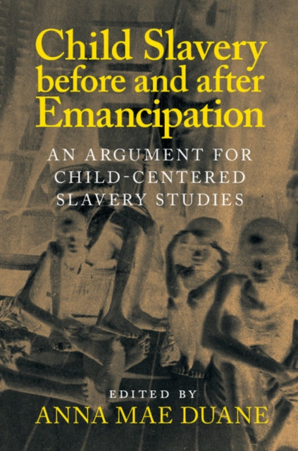 Book cover of: Child Slavery before and after Emancipation. By: Anna Mae Duane