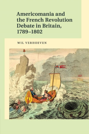 Americomania and the French Revolution Debate in Britain, 1789–1802