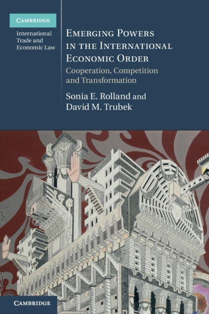 Book cover of: Emerging Powers in the International Economic Order. By: Sonia E. Rolland