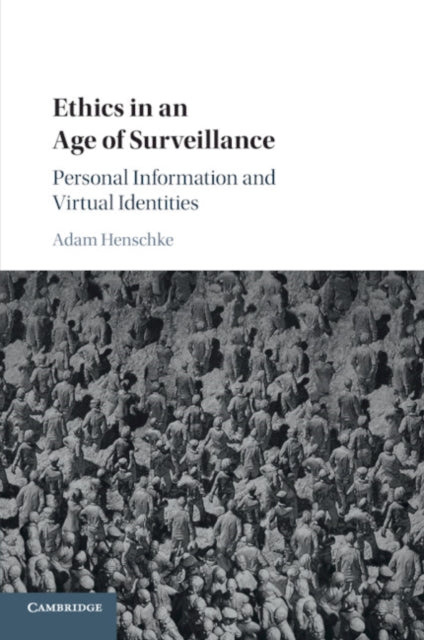 Book cover of: Ethics in an Age of Surveillance. By: Adam Henschke