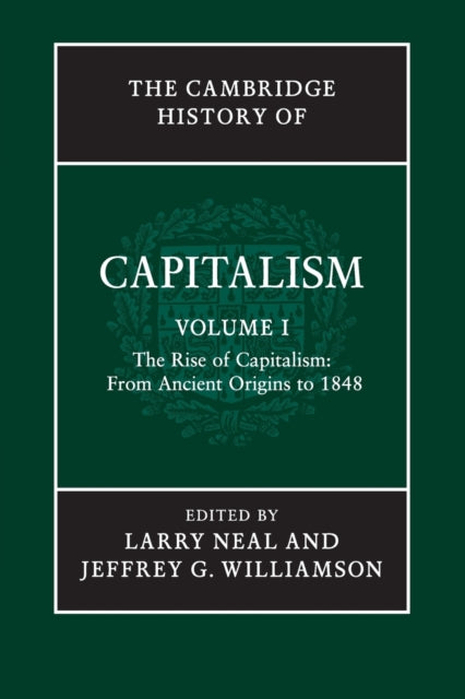 The Cambridge History of Capitalism: Volume 1, The Rise of Capitalism: From Ancient Origins to 1848