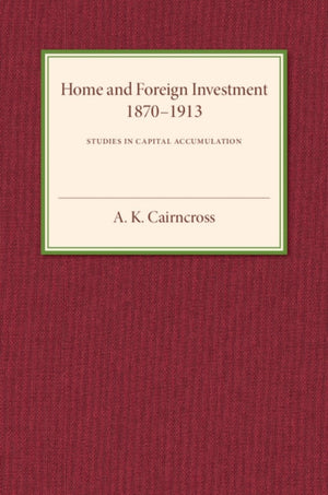 Home and Foreign Investment, 1870–1913