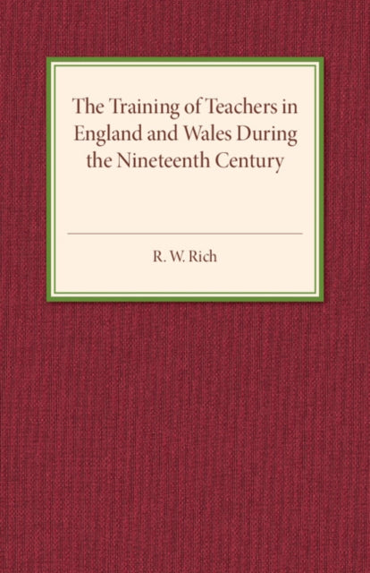 Book cover of: Training of Teachers in England and Wales during the Nineteenth Century. By: R. W. Rich