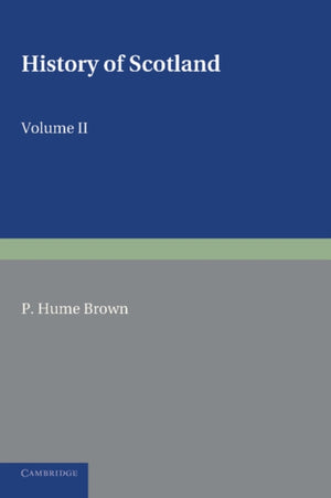 History of Scotland: Volume 2, From the Accession of Mary Stewart to the Revolution of 1689