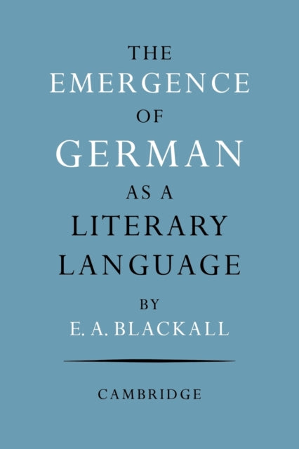 Book cover of: Emergence of German as a Literary Language 1700–1775. By: Eric A. Blackall