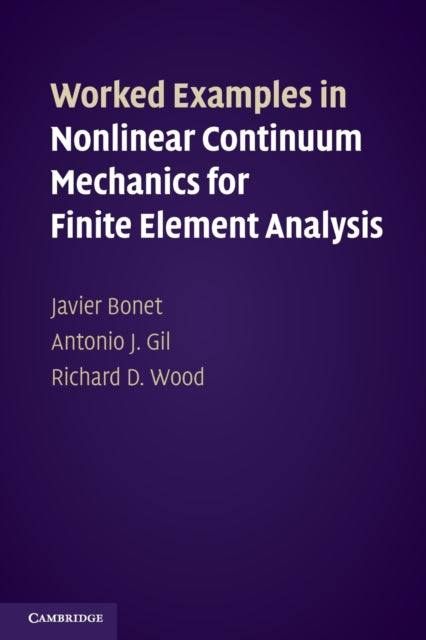 Book cover of: Worked Examples in Nonlinear Continuum Mechanics for Finite Element Analysis. By: Javier Bonet