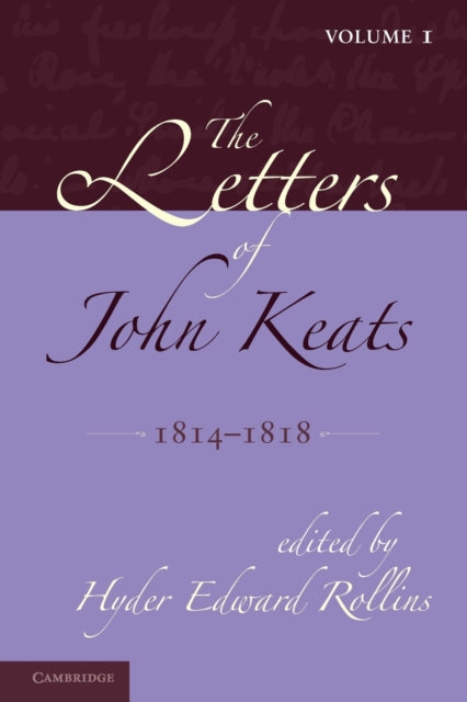 The Letters of John Keats: Volume 1, 1814–1818
