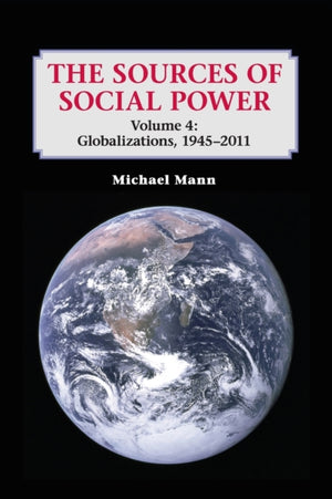 Sources of Social Power: Volume 4, Globalizations, 1945–2011