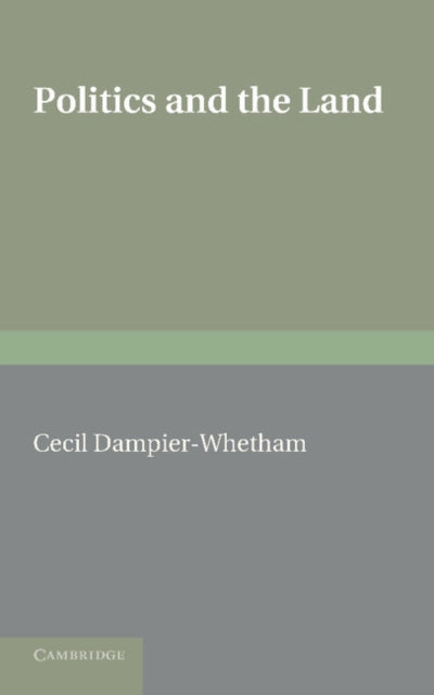 Book cover of: Politics and the Land. By: Cecil Dampier-Whetham
