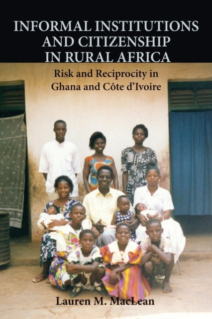 Book cover of: Informal Institutions and Citizenship in Rural Africa. By: Lauren M. MacLean