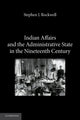 Book cover of: Indian Affairs and the Administrative State in the Nineteenth Century. By: Stephen J. Rockwell