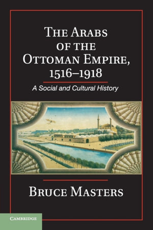 Arabs of the Ottoman Empire, 1516–1918