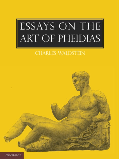 Book cover of: Essays on the Art of Pheidias. By: Waldstein, Charles Sir
