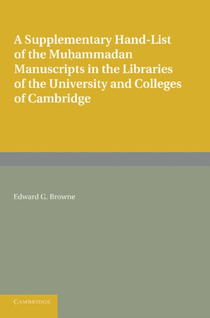 Supplementary Hand-list of the Muhammadan Manuscripts Preserved in the Libraries of the University and Colleges of Cambridge
