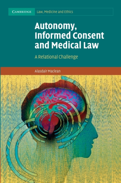 Book cover of: Autonomy, Informed Consent and Medical Law. By: Alasdair Maclean