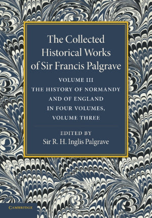 Collected Historical Works of Sir Francis Palgrave, K.H.: Volume 3